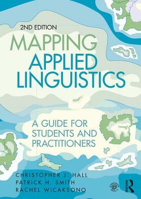 Mapping Applied Linguistics: A Guide for Students and Practitioners by Patrick H. Smith, Rachel Wicaksono, Christopher J. Hall