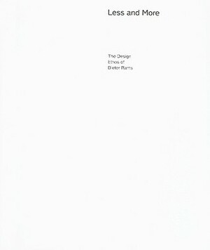 Less and More: The Design Ethos of Dieter Rams by Klaus Klemp, Keiko Ueki-polet