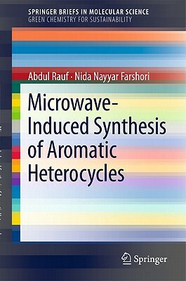 Microwave-Induced Synthesis of Aromatic Heterocycles by Nida Nayyar Farshori, Abdul Rauf