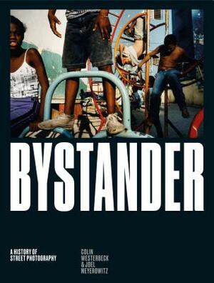 Bystander: A History of Street Photography by Joel Meyerowitz, Colin Westerbeck
