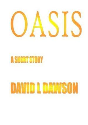 Oasis by David L. Dawson