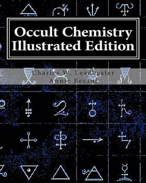 Occult Chemistry Illustrated Edition: Clairvoyant Observations on the Chemical Elements by Annie Wood Besant, Charles W. Leadbeater