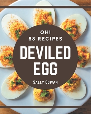 Oh! 88 Deviled Egg Recipes: Best Deviled Egg Cookbook for Dummies by Sally Cowan