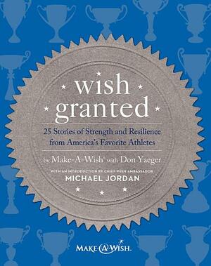 Wish Granted: 25 Stories of Strength and Resilience from America's Favorite Athletes by Don Yaeger