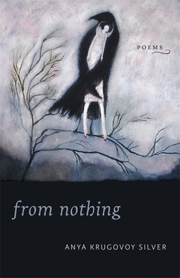 From Nothing: Poems by Anya Krugovoy Silver