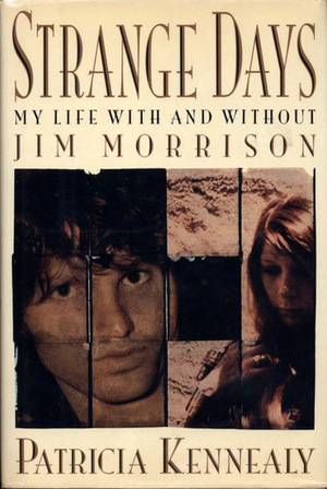 Strange Days: My Life With and Without Jim Morrison by Patricia Kennealy-Morrison