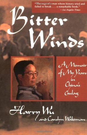 Bitter Winds: A Memoir of My Years in China's Gulag by Harry Wu