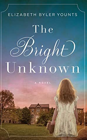 The Bright Unknown by Elizabeth Byler Younts