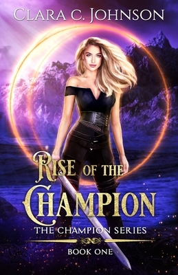 Rise of the Champion (The Champion Book 1) by Clara C. Johnson