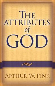 The Attributes of God by Arthur W. Pink