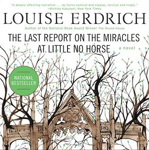 Louise Erdrich: Tracks, the Last Report on the Miracles at Little No Horse, the Plague of Doves by Louise Erdrich