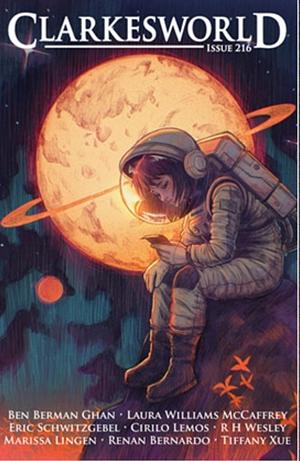 Clarkesworld Magazone, Issue 216 by Marissa Lingen, Laura Williams McCaffrey, Tiffany Xue, Ben Berman Ghan, Renan Bernardo, Eric Schwitzgebel, R H Wesley, Cirilo S. Lemos