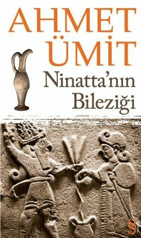 Ninatta'nın Bileziği by Ahmet Ümit