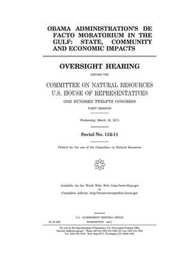 Obama administration's de facto moratorium in the Gulf: state, community, and economic impacts by United St Congress, United States House of Representatives, Committee on Natural Resources (house)