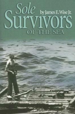 Sole Survivors of the Sea by James E. Wise Jr
