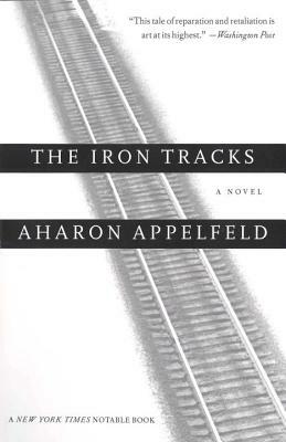 The Iron Tracks by Aharon Appelfeld