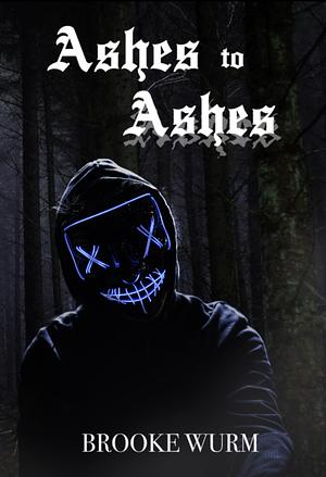 Ashes to Ashes by Brooke Wurm