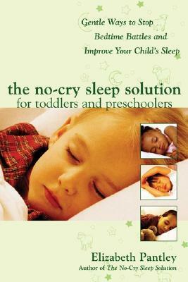 The No-Cry Sleep Solution for Toddlers and Preschoolers:Gentle Ways to Stop Bedtime Battles and Improve Your Child's Sleep by Elizabeth Pantley