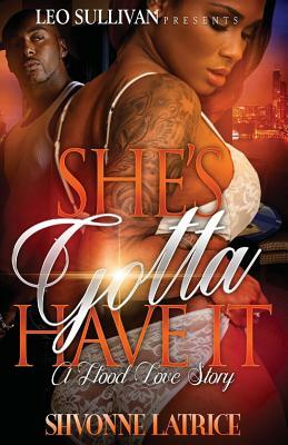 She's Gotta Have It: A Hood Love Story by Shvonne Latrice