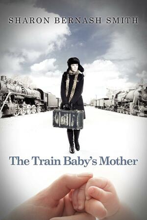 The Train Baby's Mother by Sharon Bernash Smith