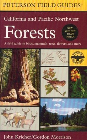 A Field Guide to California and Pacific Northwest Forests by John C. Kricher, Gordon Morrison, Roger Tory Peterson
