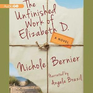 The Unfinished Work of Elizabeth D. by Nichole Bernier