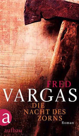Die Nacht des Zorns by Fred Vargas