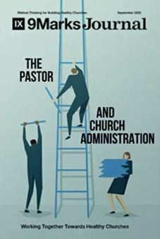The Pastor and Church Administration by 9marks