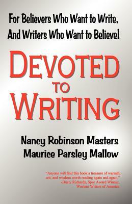 Devoted to Writing by Maurice Parsley Mallow, Nancy Robinson Masters