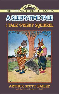 The Tale of Frisky Squirrel: A Sleepy-Time Tale by Arthur Scott Bailey