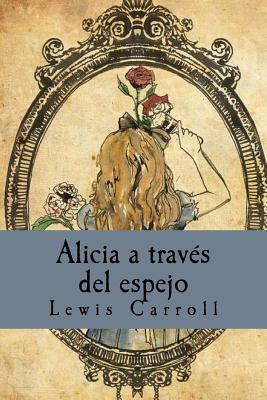 Alicia a través del espejo by Lewis Carroll