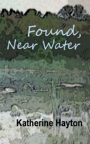 Found, Near Water by Katherine Hayton