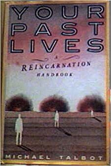 Your Past Lives: A Reincarnation Handbook by Michael Talbot