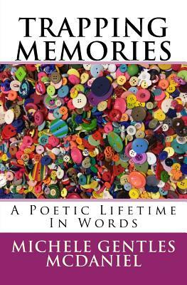 Trapping Memories: A Poetic Lifetime In Words by Michele Gentles McDaniel