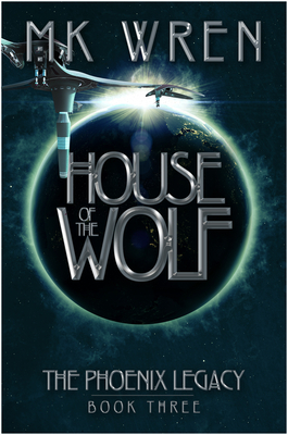 House of the Wolf: Book Three of the Phoenix Legacy by M. K. Wren