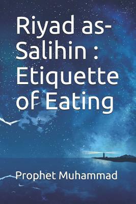 Riyad as-Salihin: Etiquette of Eating: &#1603;&#1578;&#1575;&#1576; &#1575;&#1604;&#1571;&#1583;&#1576; by Prophet Muhammad