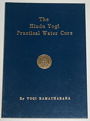 Hindu Yogi Practical Water Cure by William Walker Atkinson, William Walker Atkinson