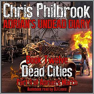 Dead Cities: Adrian's March Part Four by Chris Philbrook