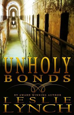 Unholy Bonds: A Novel of Suspense and Healing by Leslie Lynch