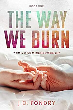 The Way We Burn by J.D. Fondry