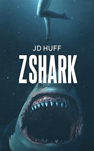 Z-Shark: A Deep Sea Thriller by J.D. Huff