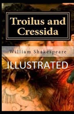 Troilus and Cressida Illustrated by William Shakespeare