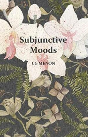 Subjunctive Moods by C.G. Menon