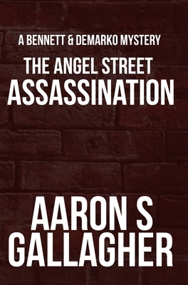 The Angel Street Assassination by Aaron S. Gallagher