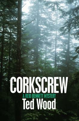 Corkscrew: A Reid Bennett Mystery by Ted Wood
