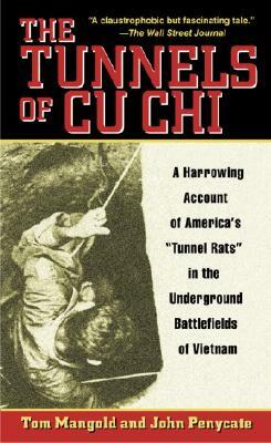 The Tunnels of Cu Chi: A Harrowing Account of America's Tunnel Rats in the Underground Battlefields of Vietnam by Tom Mangold