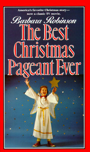 The Best Christmas Pageant Ever by Barbara Robinson