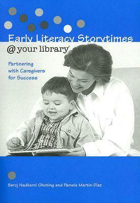 Early Literacy Storytimes @ Your Library: Partnering with Caregivers for Success by Saroj Nadkarni Ghoting