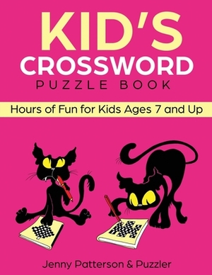 Kid's Crossword Puzzle Book: Hours of Fun for Ages 7 and Up by Jenny Patterson, The Puzzler