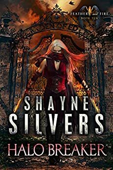Halo Breaker: Feathers and Fire Book 10 by Shayne Silvers